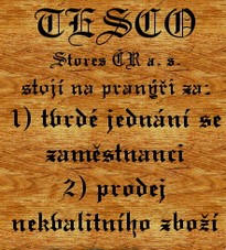 Na pranýři stojí TESCO Stores ČR a. s. za tvrdé jednání se zaměstnanci a prodej nekvalitního zboží Na pranýři stojí TESCO Stores ČR a. s. za tvrdé jednání se zaměstnanci a prodej nekvalitního zboží